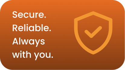 Secure. Reliable. Always with you.